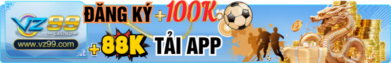 VZ99 - Đăng ký tải app đều được nhận KM tân thủ