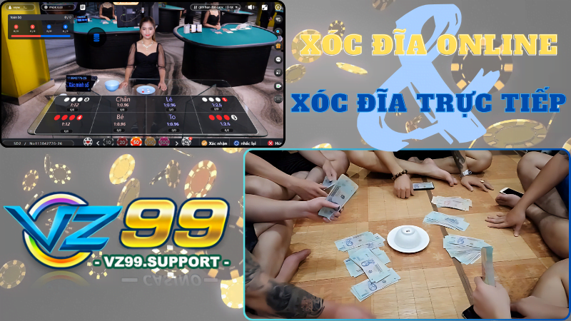 Ưu nhược điểm giữa Xóc đĩa Online và Xóc đĩa Trực tiếp | VZ99