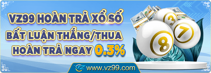 VZ99 hoàn trả xổ số bất luận thắng thua 0.3%